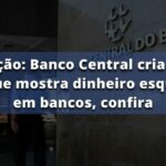 Atenção: Banco Central cria novo site que mostra dinheiro esquecido em bancos, confira
