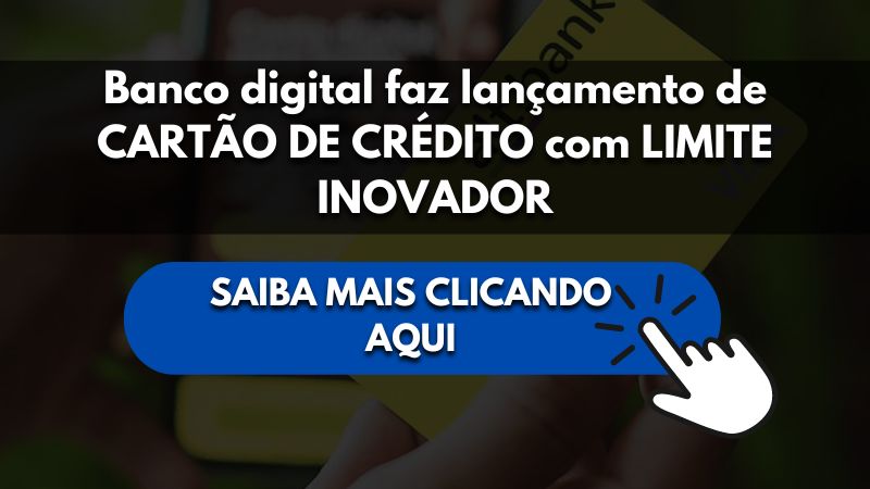 Banco digital faz lançamento de CARTÃO DE CRÉDITO com LIMITE INOVADOR