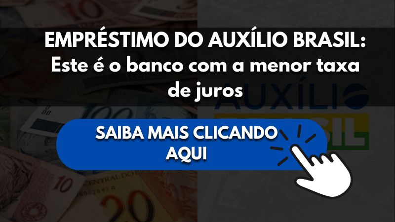 EMPRÉSTIMO DO AUXÍLIO BRASIL: Este é o banco com a menor taxa de juros