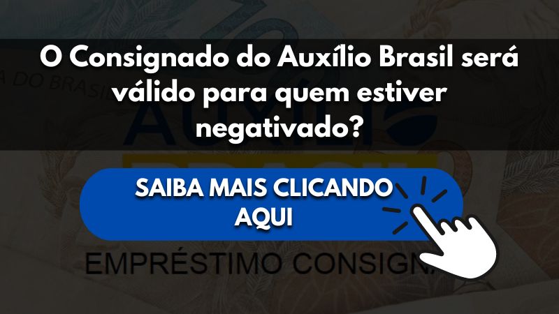 O Consignado do Auxílio Brasil será válido para quem estiver negativado?