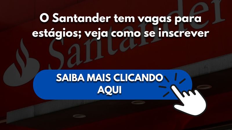 O Santander tem vagas para estágios; veja como se inscrever