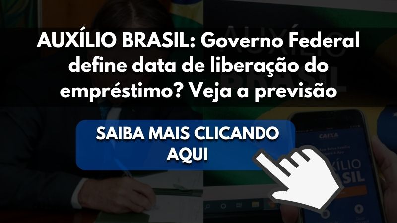 AUXÍLIO BRASIL: Governo Federal define data de liberação do empréstimo? Veja a previsão