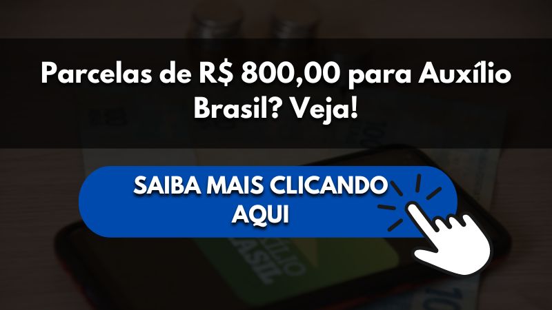 Parcelas de R$ 800,00 para Auxílio Brasil? Veja!