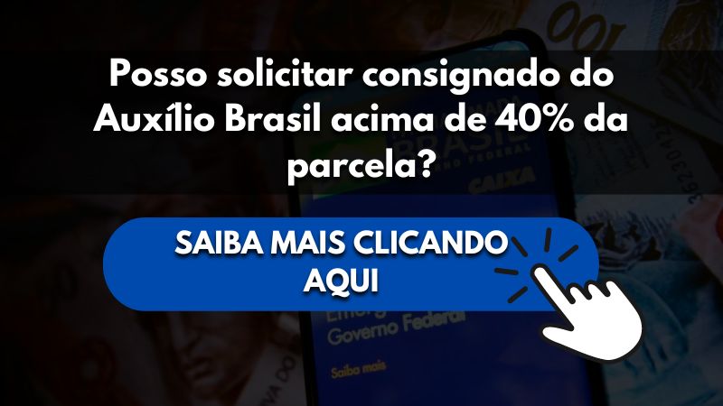 Posso solicitar consignado do Auxílio Brasil acima de 40% da parcela?