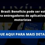 Auxílio Brasil: Benefício pode ser estendido para entregadores de aplicativos e motoristas
