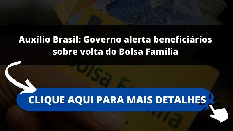 Auxílio Brasil: Governo alerta beneficiários sobre volta do Bolsa Família