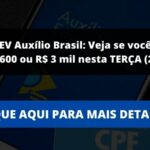 DATAPREV Auxílio Brasil: Veja se você recebe R$ 600 ou R$ 3 mil nesta TERÇA (22)