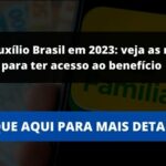 Novo Auxílio Brasil em 2023: veja as normas para ter acesso ao benefício