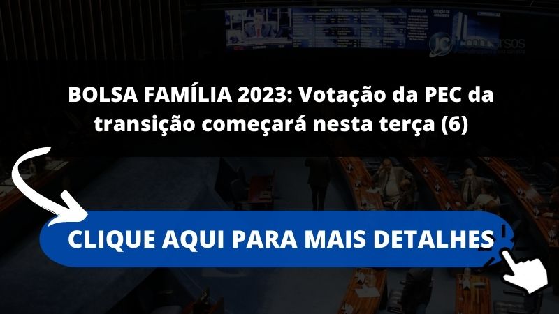 BOLSA FAMÍLIA 2023: Votação da PEC da transição começará nesta terça (6)