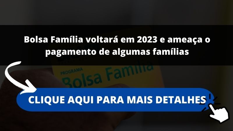 Bolsa Família voltará em 2023 e ameaça o pagamento de algumas famílias
