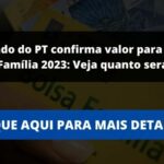 Deputado do PT confirma valor para o Bolsa Família 2023: Veja quanto será