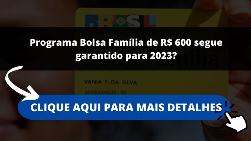 Programa Bolsa Família de R$ 600 segue garantido para 2023?