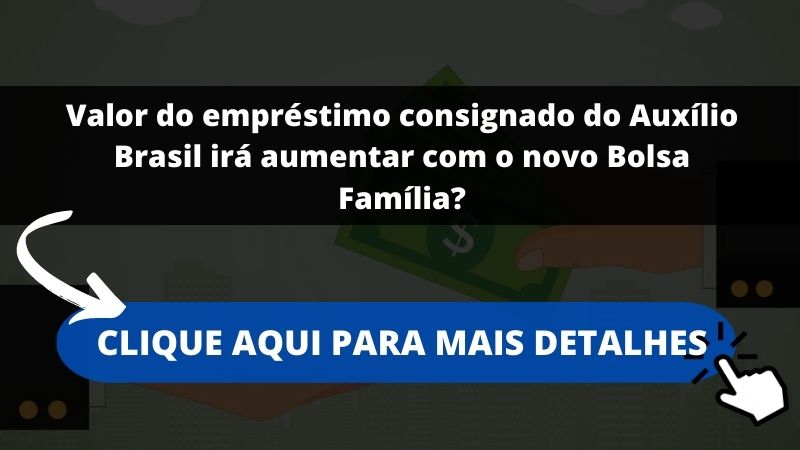 Valor do empréstimo consignado do Auxílio Brasil irá aumentar com o novo Bolsa Família?