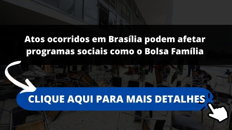 Atos ocorridos em Brasília podem afetar programas sociais como o Bolsa Família