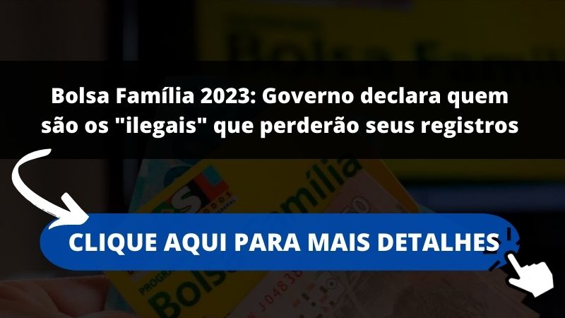 Bolsa Família 2023: Governo declara quem são os "ilegais" que perderão seus registros