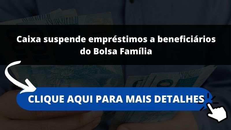 Caixa suspende empréstimos a beneficiários do Bolsa Família