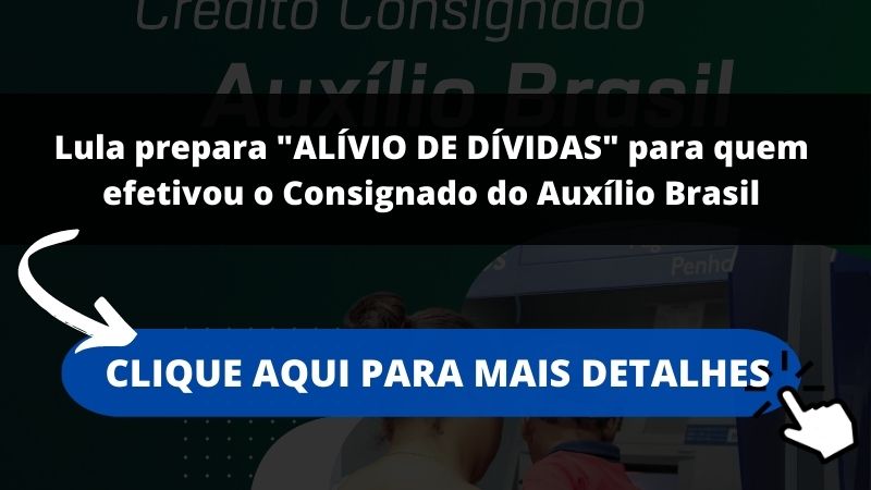 Lula prepara "ALÍVIO DE DÍVIDAS" para quem efetivou o Consignado do Auxílio Brasil