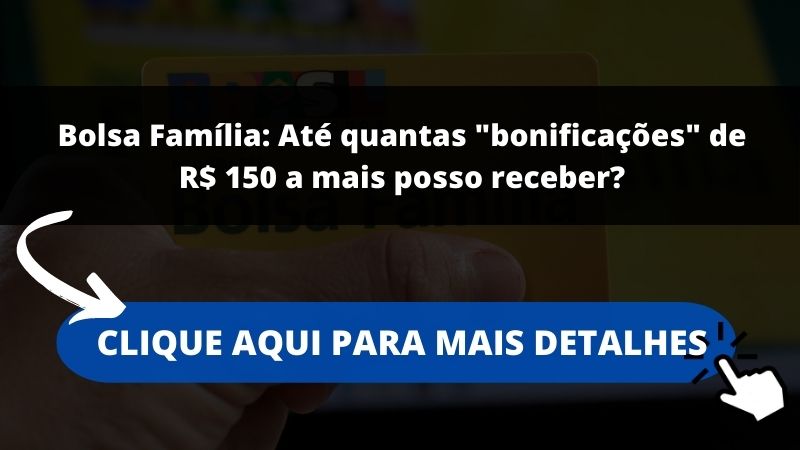 Bolsa Família: Até quantas "bonificações" de R$ 150 a mais posso receber?