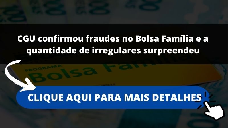 CGU confirmou fraudes no Bolsa Família e a quantidade de irregulares surpreendeu