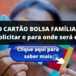 NOVO CARTÃO BOLSA FAMÍLIA: Veja como solicitar e para onde será enviado