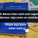 ATENÇÃO: Banco Inter está com vagas de emprego abertas; veja como se candidatar