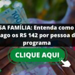 BOLSA FAMÍLIA: Entenda como será pago os R$ 142 por pessoa do programa